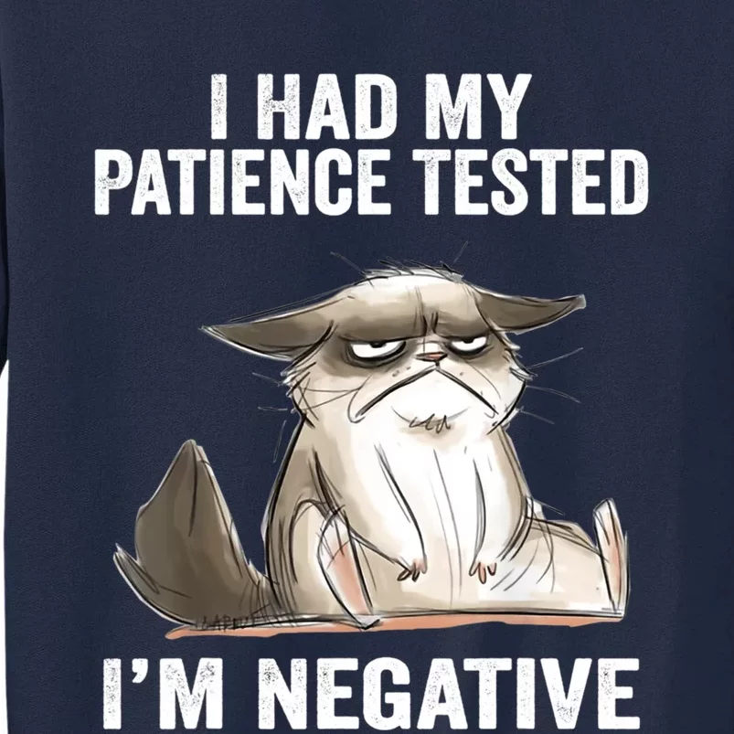 I Had My Patience Tested I'm Negative Cat Funny sarcasm Tall Sweatshirt