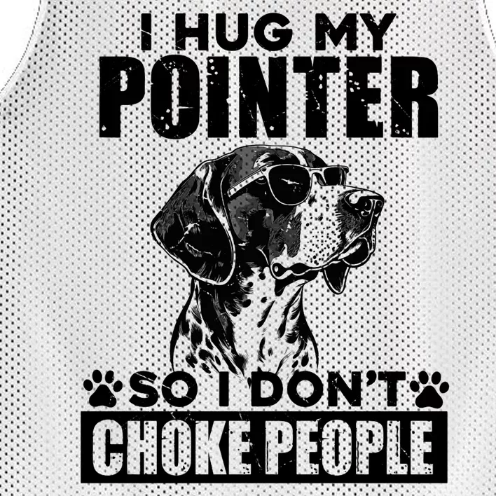 I Hug My Pointer So I DonT Choke People Funny Dog Lovers Mesh Reversible Basketball Jersey Tank