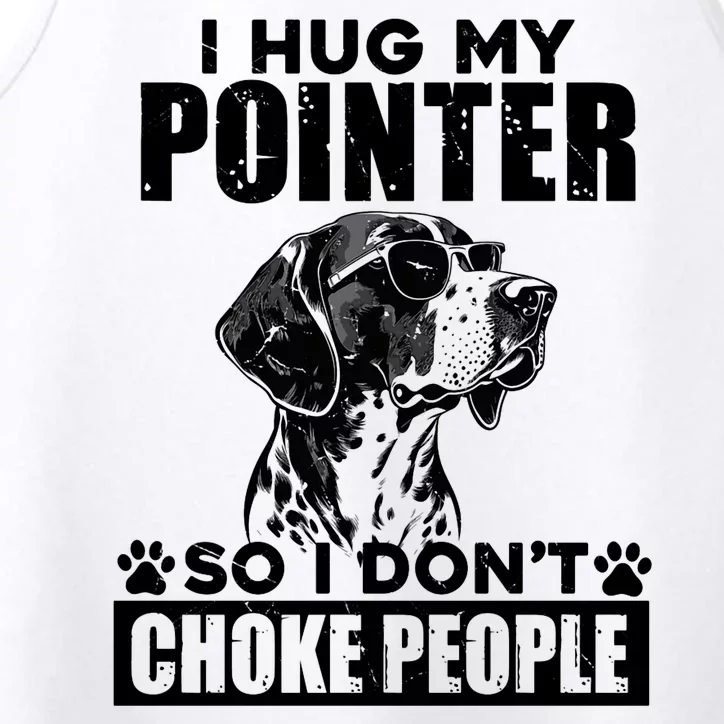 I Hug My Pointer So I DonT Choke People Funny Dog Lovers Performance Tank