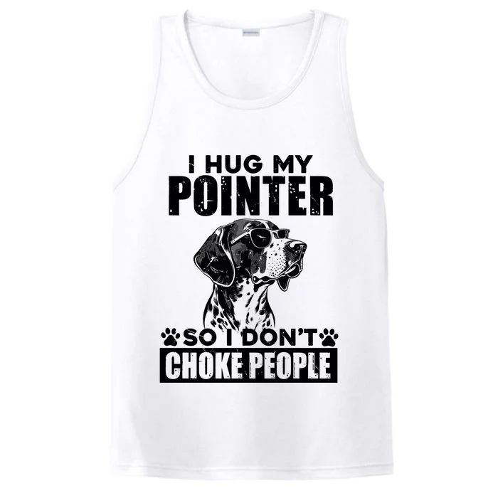 I Hug My Pointer So I DonT Choke People Funny Dog Lovers Performance Tank