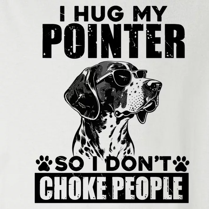 I Hug My Pointer So I DonT Choke People Funny Dog Lovers Toddler Long Sleeve Shirt