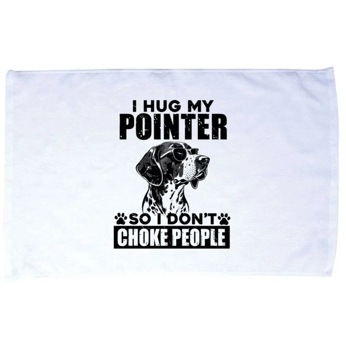 I Hug My Pointer So I DonT Choke People Funny Dog Lovers Microfiber Hand Towel