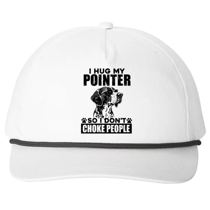 I Hug My Pointer So I DonT Choke People Funny Dog Lovers Snapback Five-Panel Rope Hat