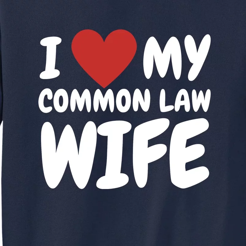 I Heart My Common Law Wife Tall Sweatshirt