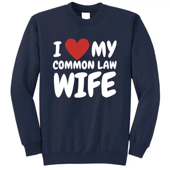 I Heart My Common Law Wife Tall Sweatshirt