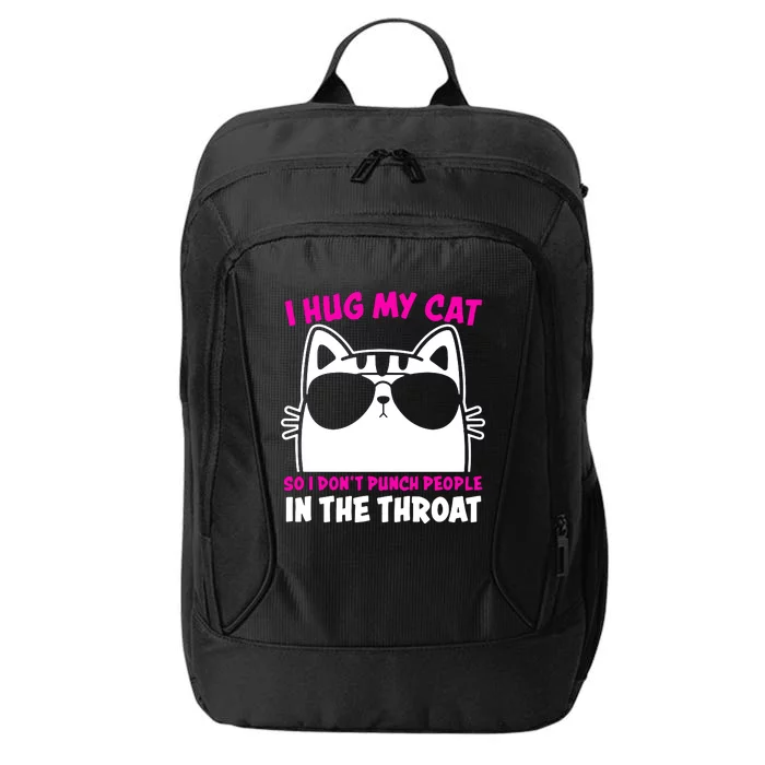 I Hug My Cat So I DonT Punch People In The Throat City Backpack