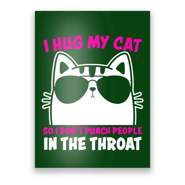 I Hug My Cat So I DonT Punch People In The Throat Poster