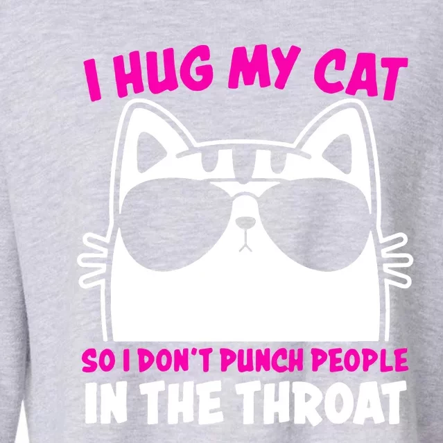 I Hug My Cat So I DonT Punch People In The Throat Cropped Pullover Crew