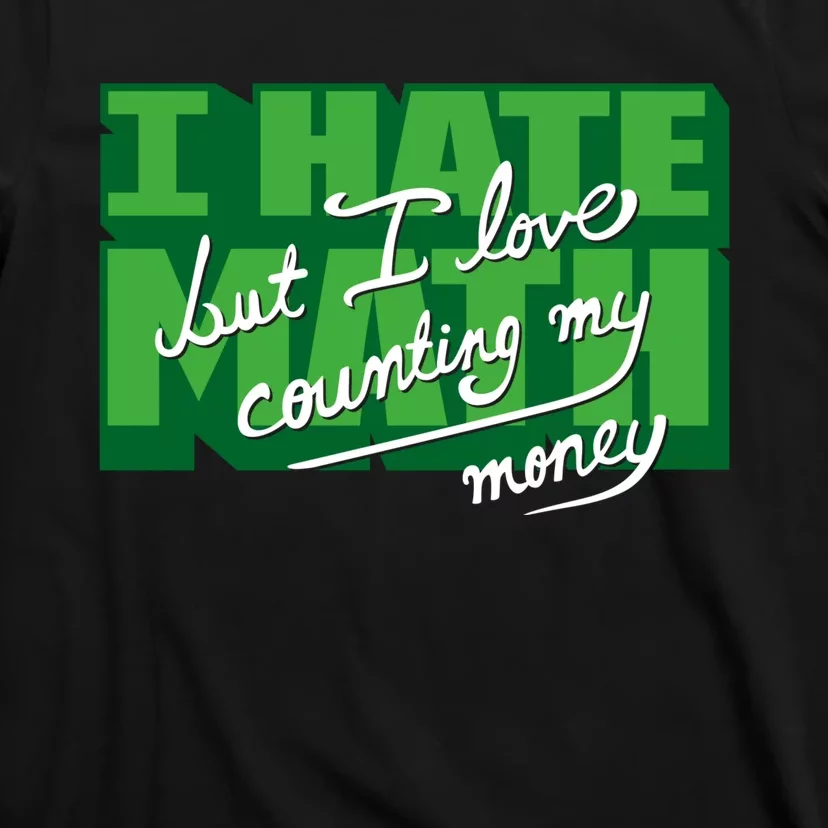 I Hate Math But I Love Counting Money T-Shirt