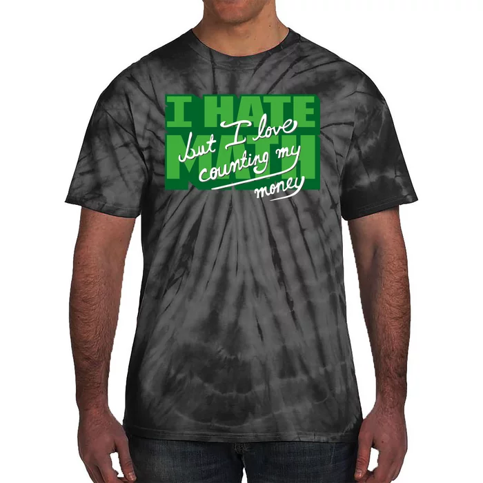 I Hate Math But I Love Counting Money Tie-Dye T-Shirt