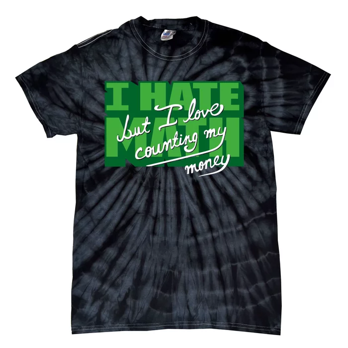 I Hate Math But I Love Counting Money Tie-Dye T-Shirt