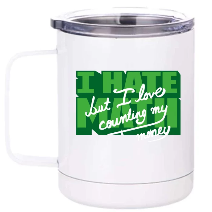 I Hate Math But I Love Counting Money Front & Back 12oz Stainless Steel Tumbler Cup