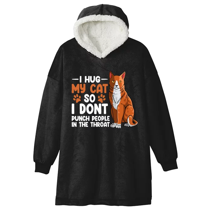 I Hug My Cat So I dont Punch People In The Throat Kitten Hooded Wearable Blanket