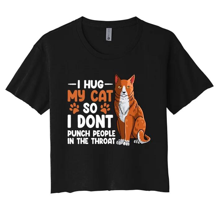 I Hug My Cat So I dont Punch People In The Throat Kitten Women's Crop Top Tee