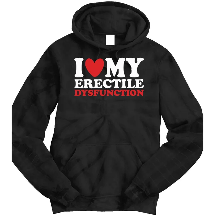 I Heart My Erectile Dysfunction Tie Dye Hoodie