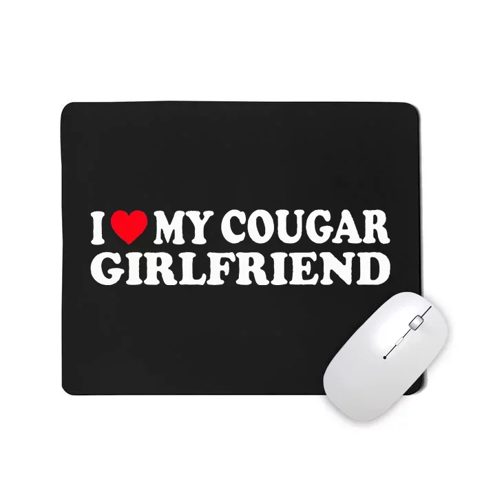 I Heart My Cougar Girlfriend GF I Love My Cougare Mousepad