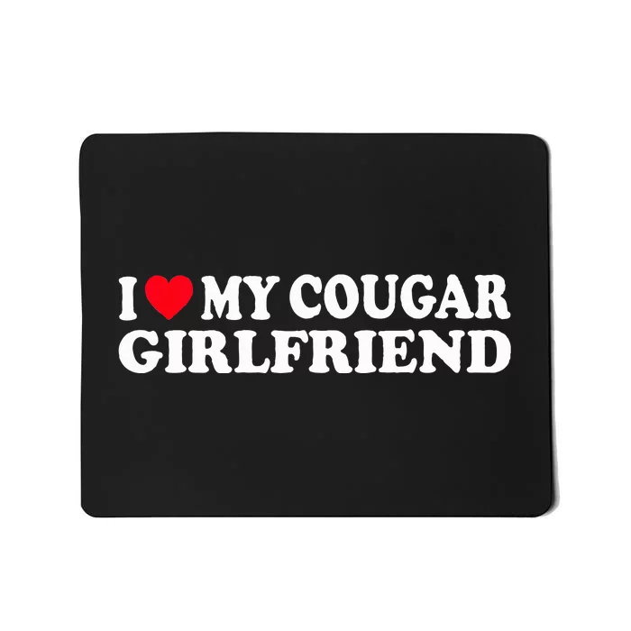 I Heart My Cougar Girlfriend GF I Love My Cougare Mousepad