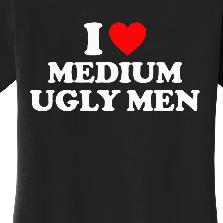 I Heart Medium Ugly Women's T-Shirt