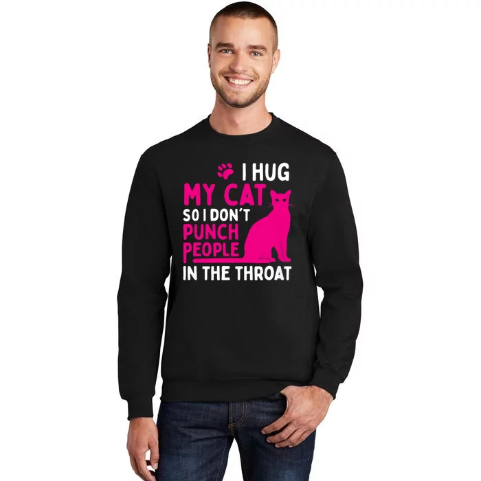 I Hug My Cat So I DonT Punch People Cat Lover Sweatshirt