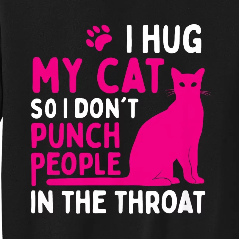 I Hug My Cat So I DonT Punch People Cat Lover Sweatshirt