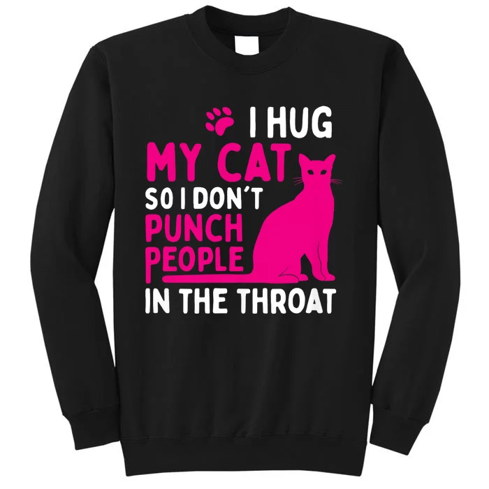 I Hug My Cat So I DonT Punch People Cat Lover Sweatshirt