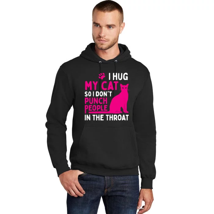 I Hug My Cat So I DonT Punch People Cat Lover Tall Hoodie