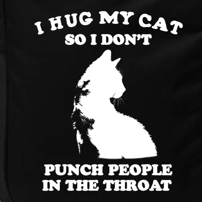 I Hug My Cat So I Dont Punch People In The Throat Funny Cat Loves Impact Tech Backpack