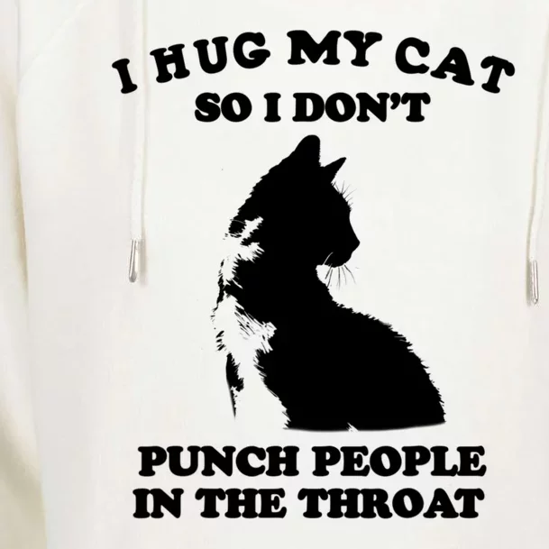 I Hug My Cat So I Dont Punch People In The Throat Funny Cat Loves Womens Funnel Neck Pullover Hood