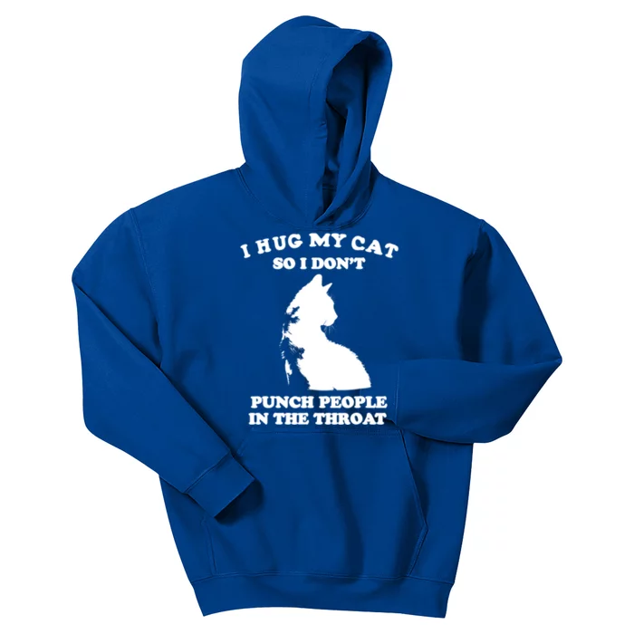 I Hug My Cat So I Dont Punch People In The Throat Funny Cat Loves Kids Hoodie