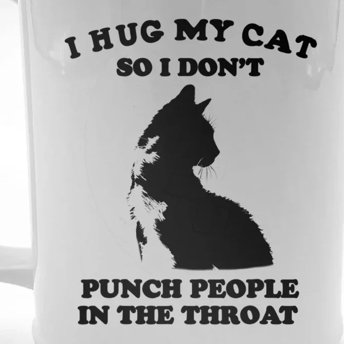 I Hug My Cat So I Dont Punch People In The Throat Funny Cat Loves Front & Back Beer Stein