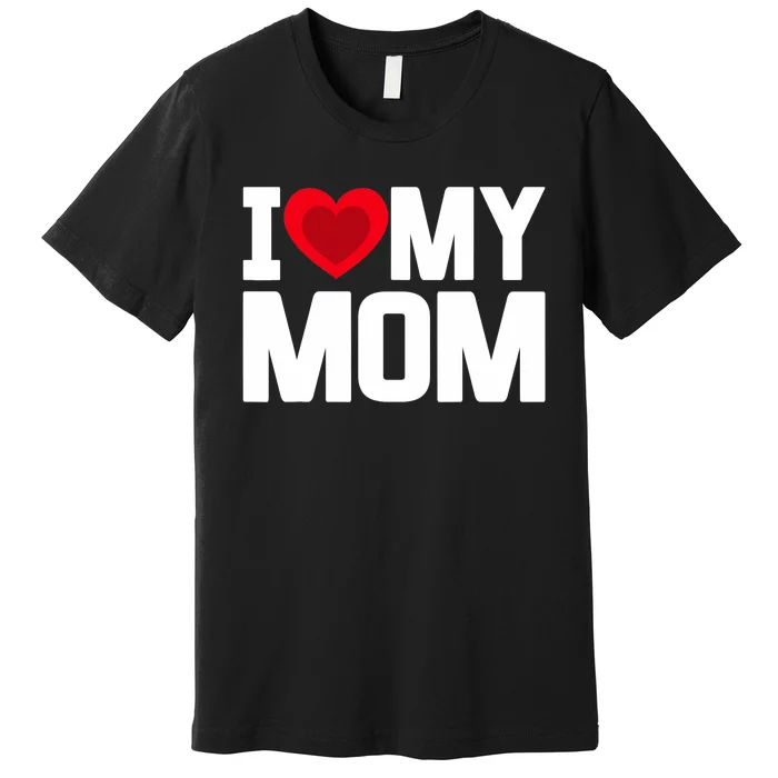 I Heart My Mom Love My Mom Happy Mother's Day Family Outfit Premium T-Shirt