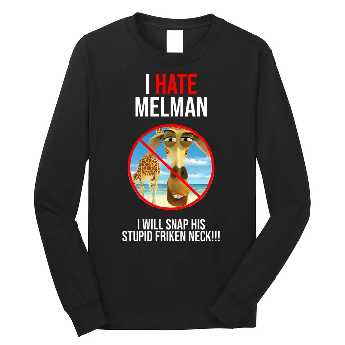 I Hate Melman I Will Snap His Stupid Frinken Neck! Long Sleeve Shirt