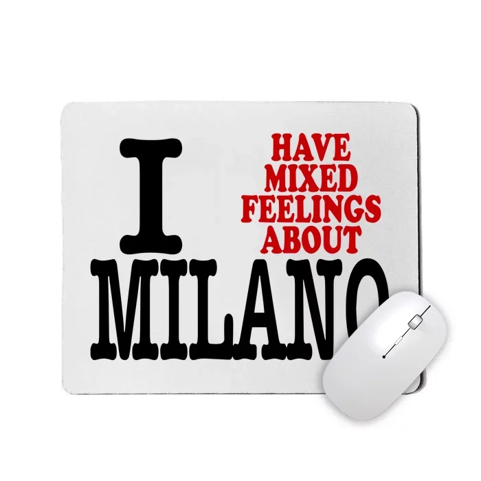 I Have Mixed Feelings About Milano Mousepad