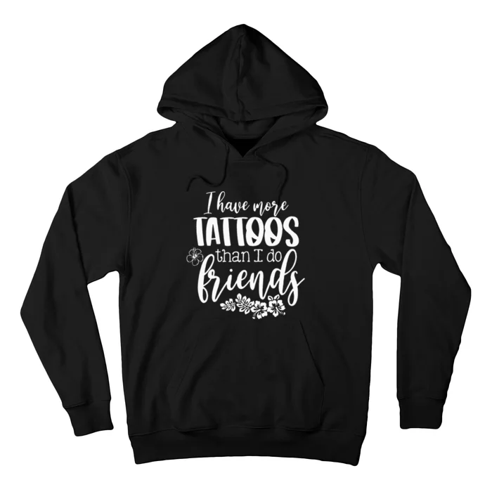 I Have More Tattoos Than I Do Friends Funny Tattoo Lover Hoodie