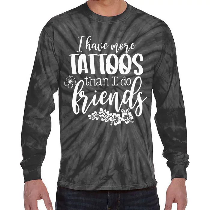 I Have More Tattoos Than I Do Friends Funny Tattoo Lover Tie-Dye Long Sleeve Shirt