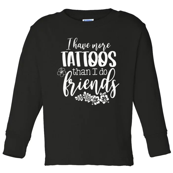 I Have More Tattoos Than I Do Friends Funny Tattoo Lover Toddler Long Sleeve Shirt