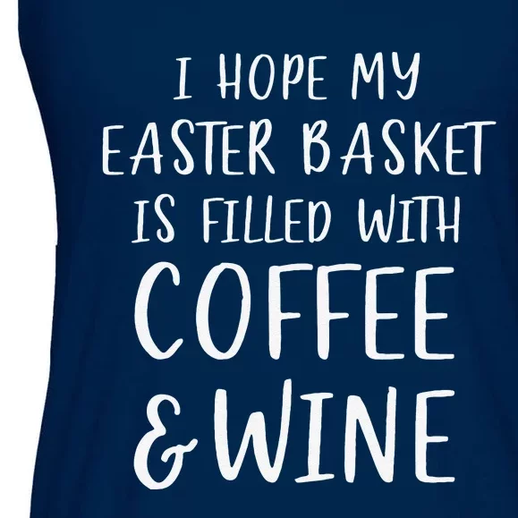 I Hope My Easter Basket Funny Coffee Wine Gift Ladies Essential Flowy Tank