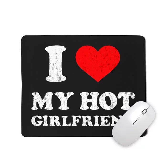 I Heart My Hot Girlfriend Outfit I Love My Hot Gf Mousepad