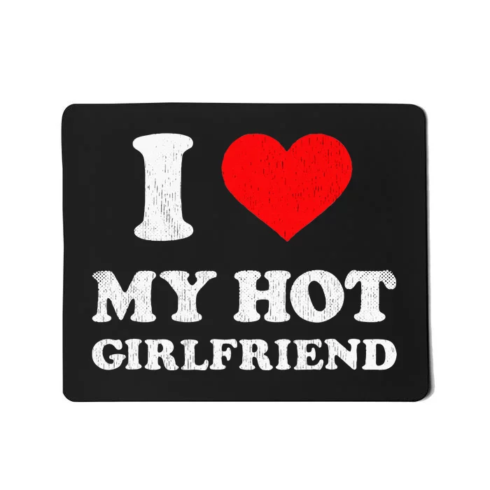 I Heart My Hot Girlfriend Outfit I Love My Hot Gf Mousepad