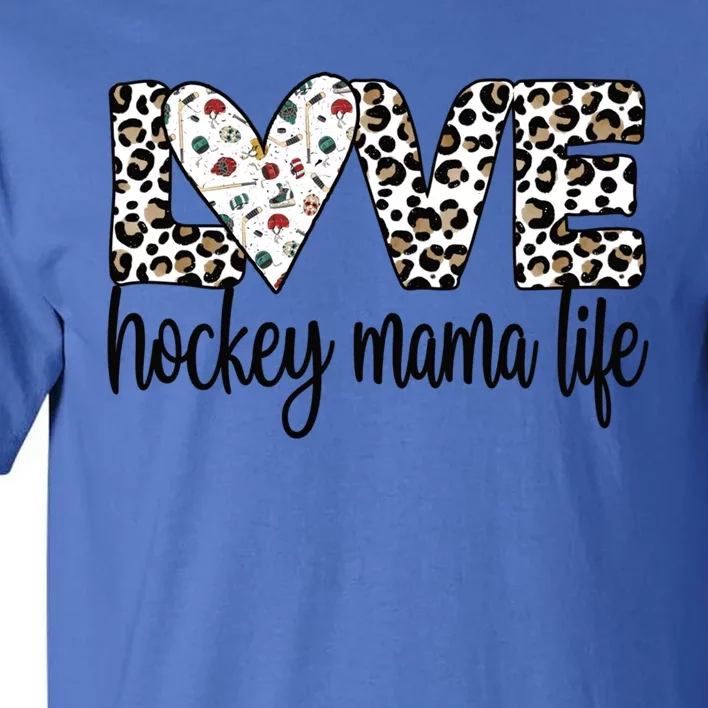 Ice Hockey Mama Life Mom Of An Ice Hockey Player Gift Tall T-Shirt