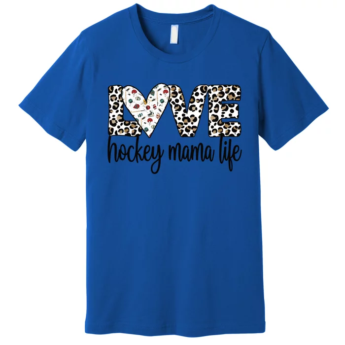 Ice Hockey Mama Life Mom Of An Ice Hockey Player Gift Premium T-Shirt