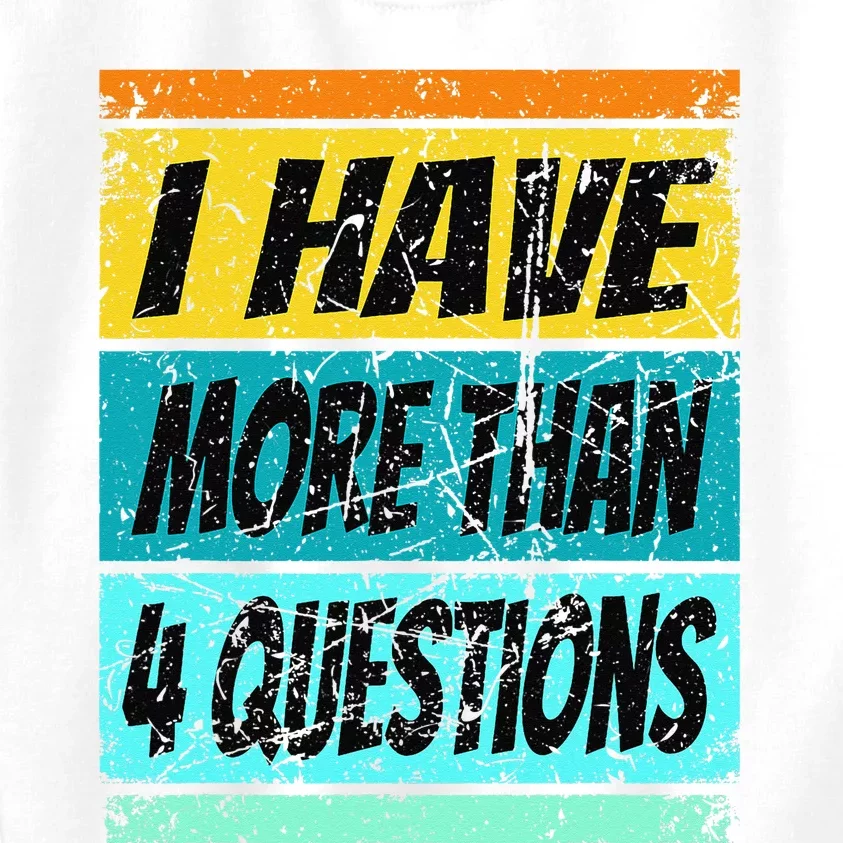 I Have More Than Four Questions Kids Sweatshirt