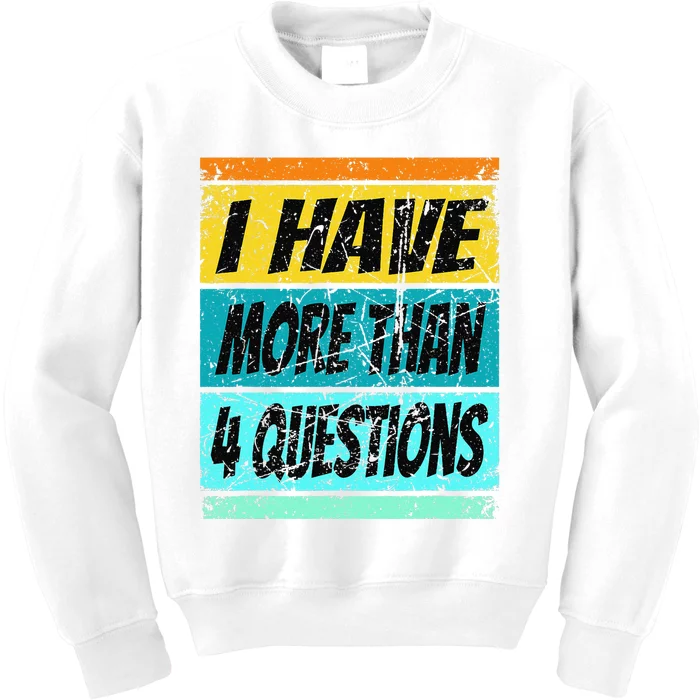 I Have More Than Four Questions Kids Sweatshirt