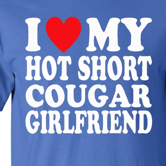 I Heart My Hot Short Cougar Girlfriend Tall T-Shirt