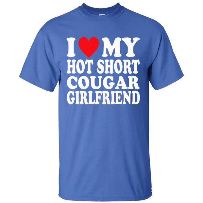 I Heart My Hot Short Cougar Girlfriend Tall T-Shirt