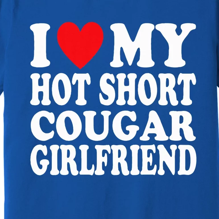 I Heart My Hot Short Cougar Girlfriend Premium T-Shirt