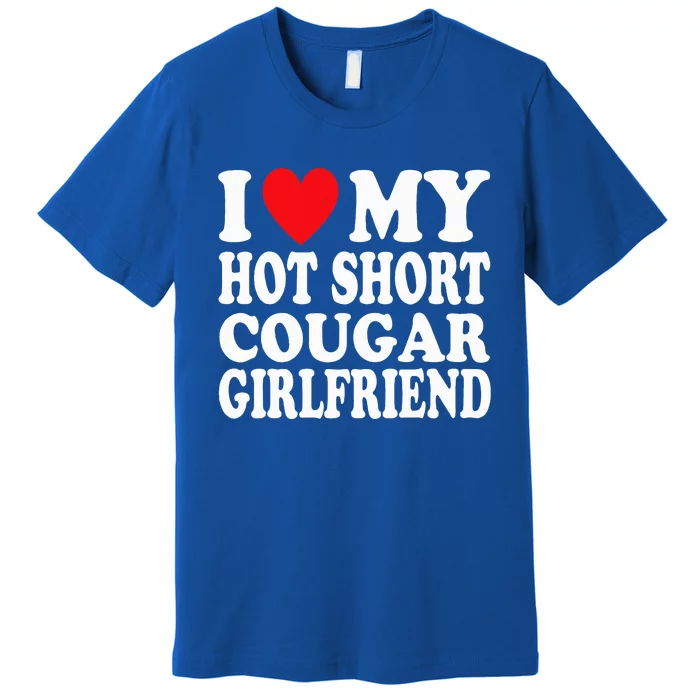 I Heart My Hot Short Cougar Girlfriend Premium T-Shirt