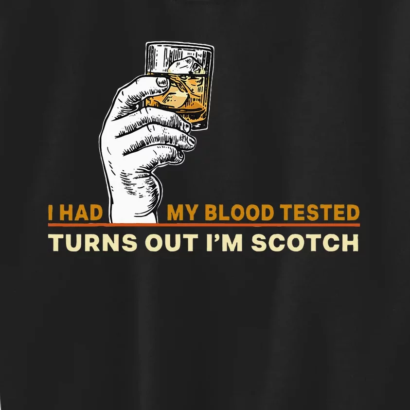 I Had My Blood Tested Turns Out Im Scotch Single Malt Lover Kids Sweatshirt