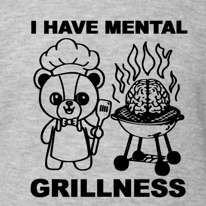 I Have Mental Grillness Toddler Sweatshirt