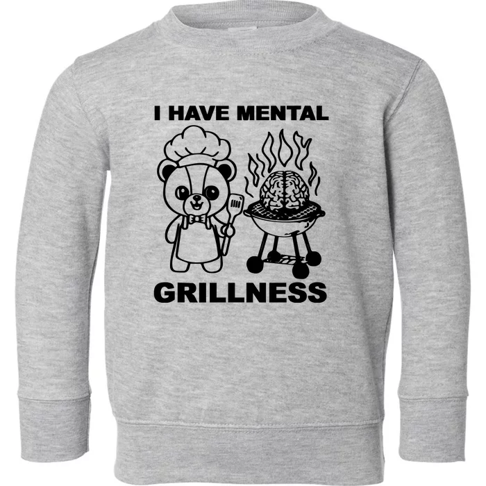 I Have Mental Grillness Toddler Sweatshirt